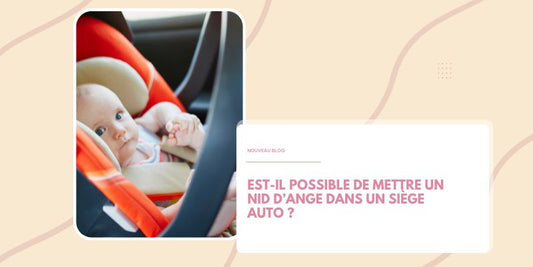 EST-IL POSSIBLE DE METTRE UN NID D’ANGE DANS UN SIÈGE AUTO ?